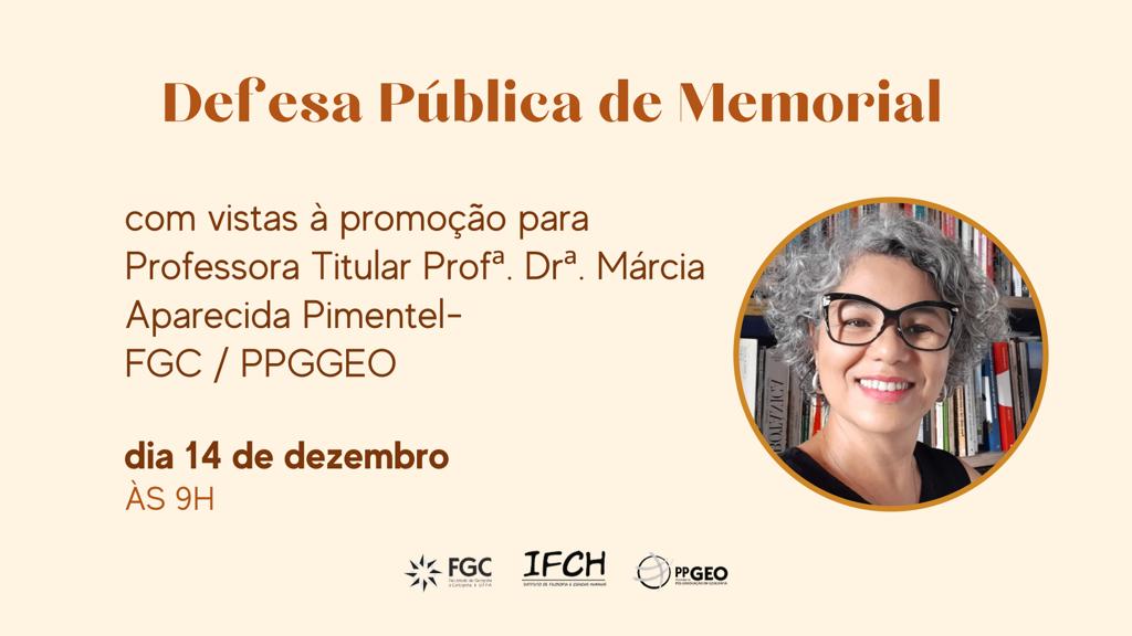 Defesa Pública de Memorial para Professora Titular. Profa. Márcia Aparecida Pimentel (FGC/PPGEO)