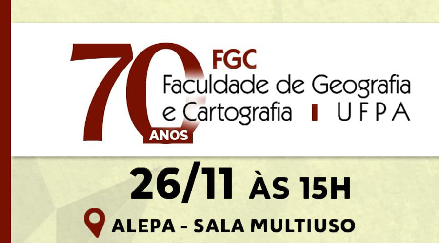 70 anos da Faculdade de Geografia e Cartografia da UFPA. Dia 26 de novembro